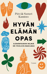 Hyvän elämän opas. Elämäntaidon helmiä eri puolilta maailmaa (Tammi, 2020) Kirja Hyvän elämän opas. Elämäntaidon helmiä eri puolilta maailmaa (Tammi, 2020) kansikuva