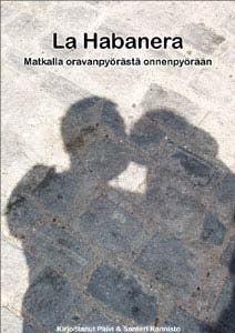 La Habanera: Matkalla oravanpyörästä onnenpyörään (Vapaa ja ilmainen) Kirja La Habanera: Matkalla oravanpyörästä onnenpyörään (Vapaa ja ilmainen) kansikuva