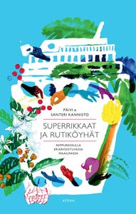 Superrikkaat ja rutiköyhät. Reppureissulla eriarvoistuvassa maailmassa (Atena, 2016) Kirja Superrikkaat ja rutiköyhät. Reppureissulla eriarvoistuvassa maailmassa (Atena, 2016) kansikuva
